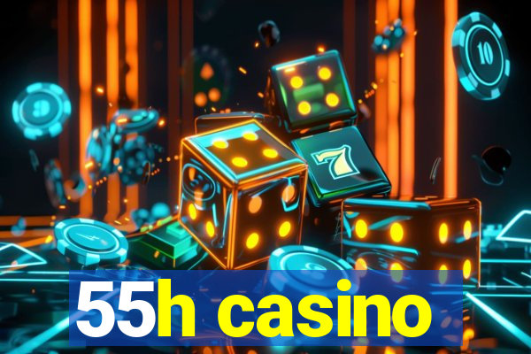 55h casino